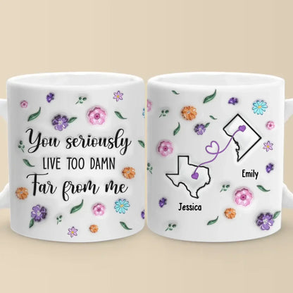 Long Distance You're Too Far, But Forever Close - Bestie Personalized Custom 3D Inflated Effect Printed Mug - Gift For Best Friends, BFF, Sisters