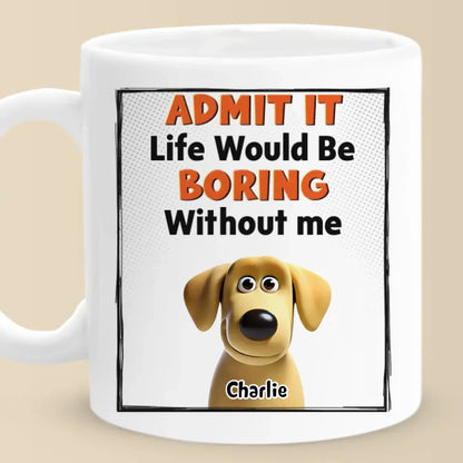 Admit It, We're The Main Characters - Dog Personalized Custom Mug - Gift For Pet Owners, Pet Lovers