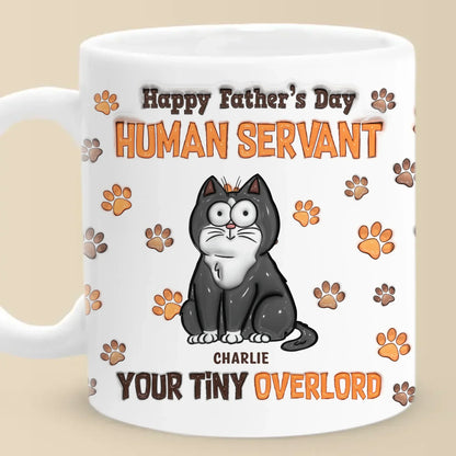 Happy Father's Day, My Loyal Human - Cat Personalized Custom 3D Inflated Effect Printed Mug - Father's Day, Gift For Dad, Pet Owners, Pet Lovers