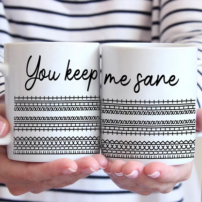 You Keep Me Sane - Friend Mug - Gift For Best Friends, Sisters, Family Members, Coworkers