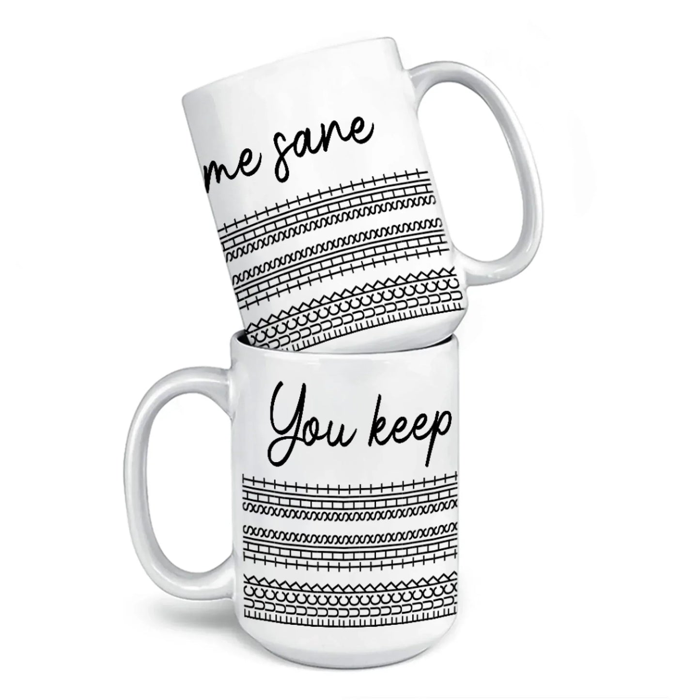 You Keep Me Sane - Friend Mug - Gift For Best Friends, Sisters, Family Members, Coworkers