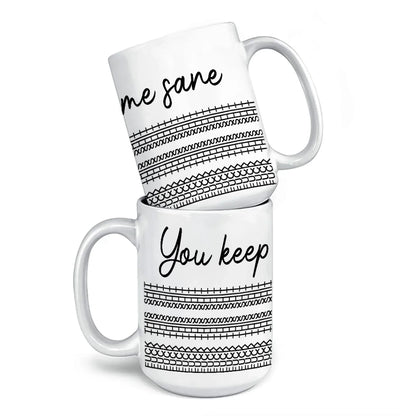 You Keep Me Sane - Friend Mug - Gift For Best Friends, Sisters, Family Members, Coworkers