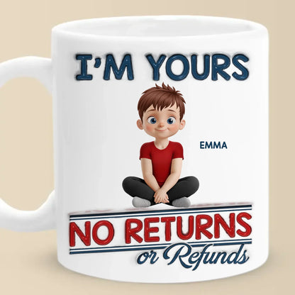 We Are Yours, No Returns No Refunds - Family Personalized Custom 3D Inflated Effect Printed Mug - Father's Day, Gift For Dad, Grandpa