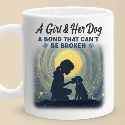 A Girl And Her Dog, An Unbreakable Bond - Dog Mug - Gift For Pet Owners, Pet Lovers