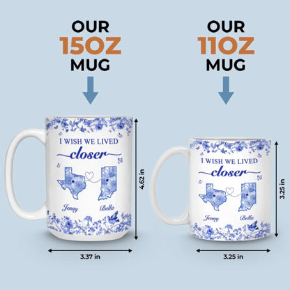 Custom Mug - Personalized Best Friend Birthday Gifts For Women - I Wish We Lived Closer