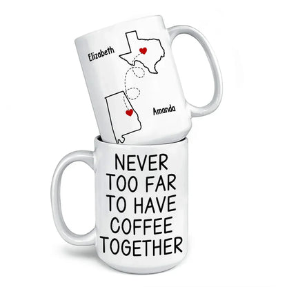 Custom Long Distance Mug - Personalized Best Friend Christmas Birthday Gifts For Women, Besties, Sisters, BFF - Never Too Far To Have Coffee Together