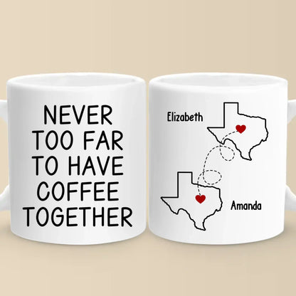 Custom Long Distance Mug - Personalized Best Friend Christmas Birthday Gifts For Women, Besties, Sisters, BFF - Never Too Far To Have Coffee Together