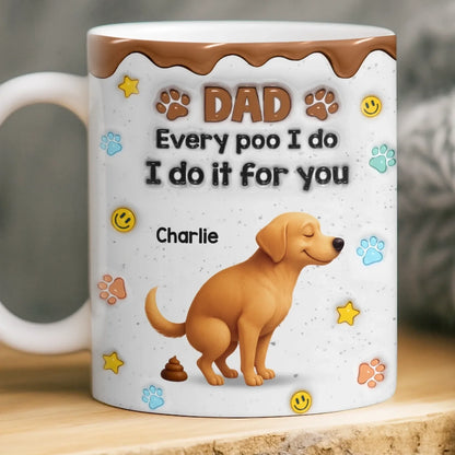 Custom 3D Inflated Effect Printed Mug - Personalized Christmas Birthday Gifts For Dog Lovers, Dog Dad And Mom - Sorry Dad, It's A Poop Day
