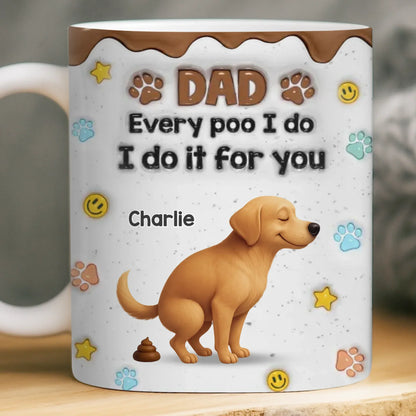 Custom 3D Inflated Effect Printed Mug - Personalized Christmas Birthday Gifts For Dog Lovers, Dog Dad And Mom - Sorry Dad, It's A Poop Day