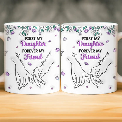 Custom 3D Inflated Effect Printed Mug - Personalized Birthday Gifts For Mom, Daughter - My First Best Friend