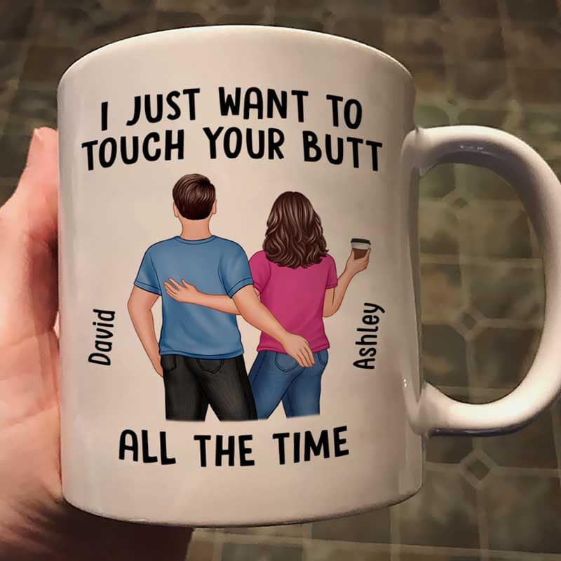 Back View Couple Just Want To Touch Your Butt Funny Anniversary Gift Personalized Mug