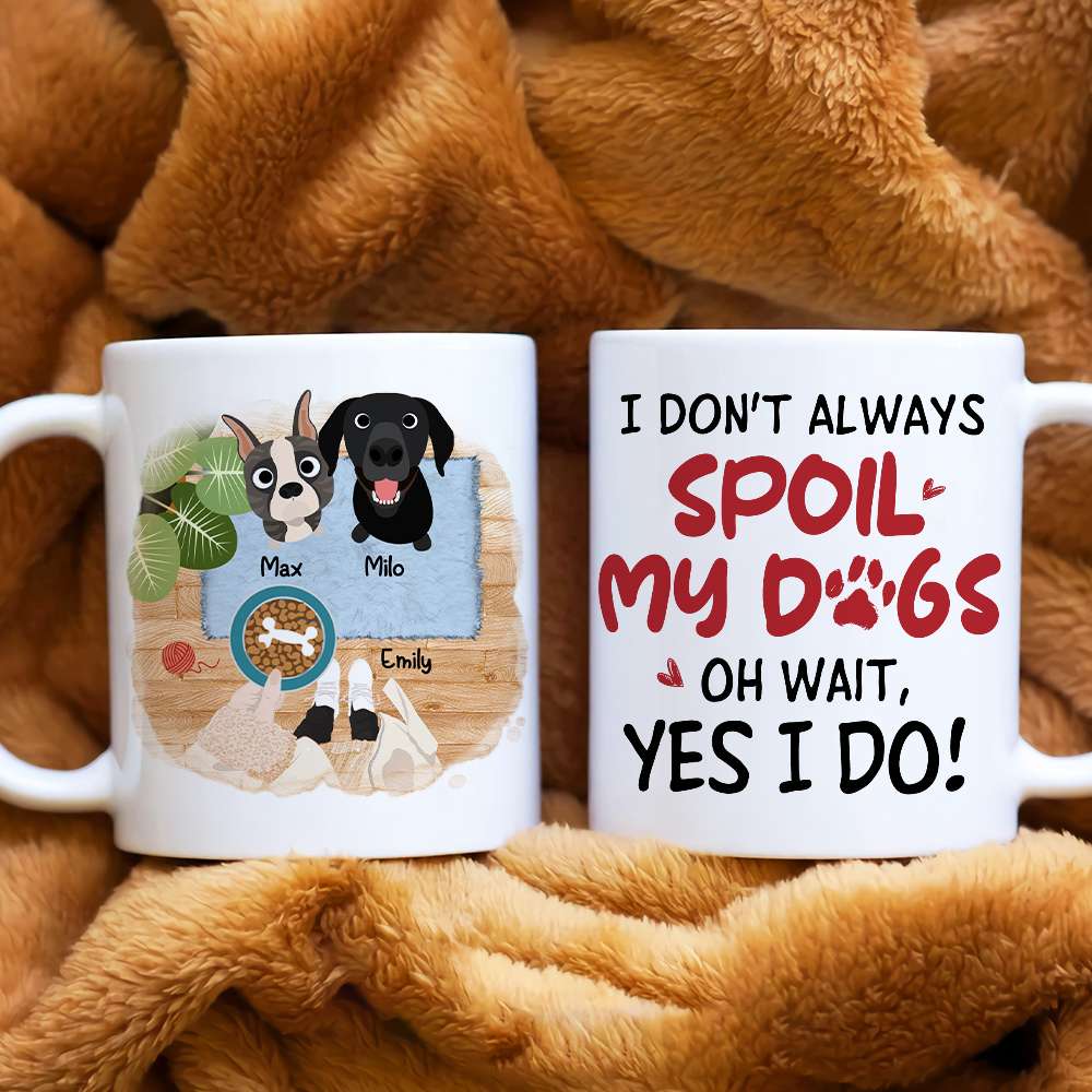 I Don't Always Spoil My Dogs, Gift For Dog Lover, Personalized Mug, Dog Lover Mug