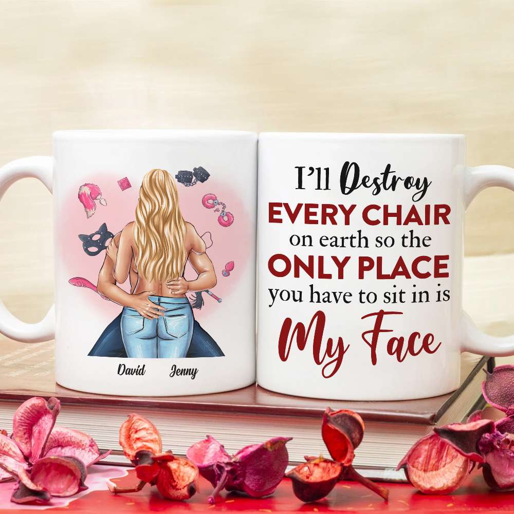 I'll Destroy Every Chair On Earth So The Only Place You Have To Sit In Is My Face, Naughty Couple Make Love White Mug