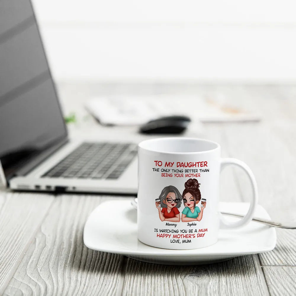 The Only Thing Better Than Being Your Mother Custom Ceramic Mug for Daughter, Perfect for Mother or Daughter
