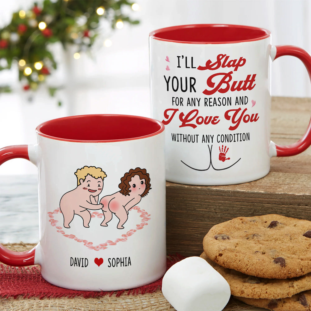 I'll Slap Your Butt For Any Reason And I Love You Without Any Condition Personalized Couple White Mug, Accent Mug, Wine Tumbler