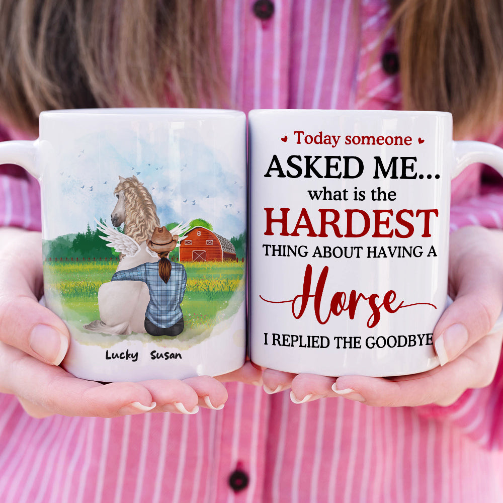 Today Someone Asked Me What Is The Hardest Thing About Having A Horse I Replied The Goodbye, Memories Heaven Horse With Me White Mug