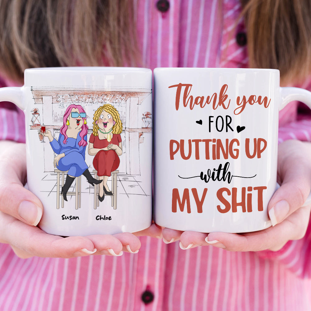 Thank You For Putting Up With My Sh!t, Best Friend Drinking White Mug Gift