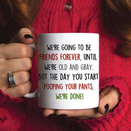 We're Going To Be Friends Forever Until We're Old And Gray, Old Best Friend White Mug