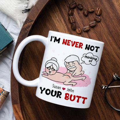 I'm Never Not Thinking Of Your Butt Personalized Funny Couple Mug, Gift For Couple
