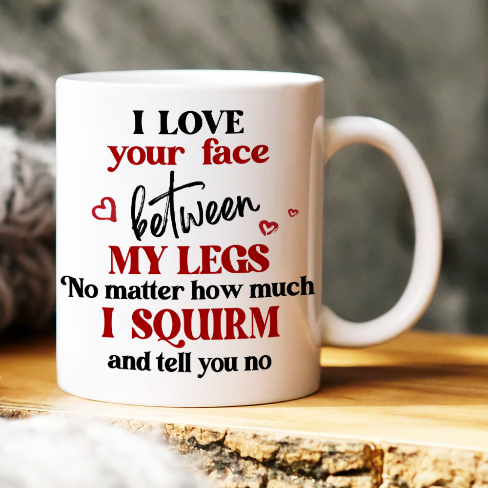 I Love Your Face Between My Legs, Couple Gift, Personalized Mug, Naughty Couple Mug