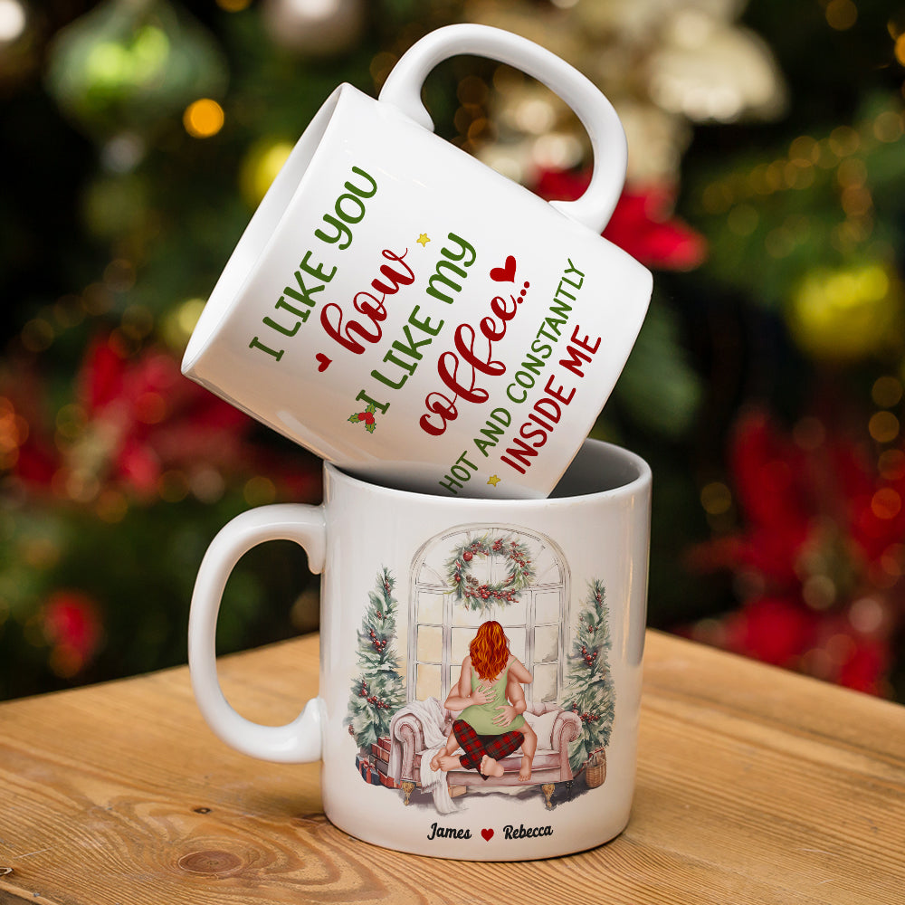 I Like You How I Like My Coffee, Couple Gift, Personalized Accent Mug, Funny Couple Mug, Christmas Gift 05TOHN290923HH 081123