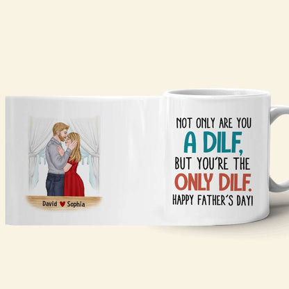 Not Only Are You A Dilf, Personalized Mug, Father's Gift For Husband