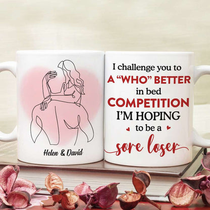 I Challenge You To A Who Better In Bed Personalized White Mug