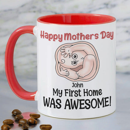My First Home Was Awesome, Baby Mom Personalized Coffee Mug Accent Mug Wine Tumbler, Gift For Happy Mother's Day