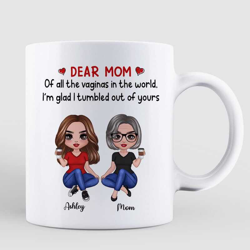 Dear Mom I'm Glad I'm Tumbled Out Of Yours Doll Women Sitting Personalized Mug