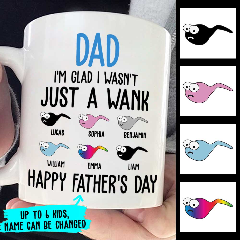 I'm Glad I Wasn't Just A Wank - Gift For Dads - Personalized Mug