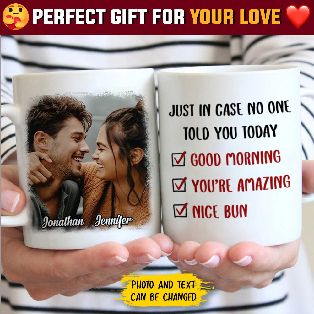 Just In Case No One Told You Today - Upload Image, Gift For Couples - Personalized Mug