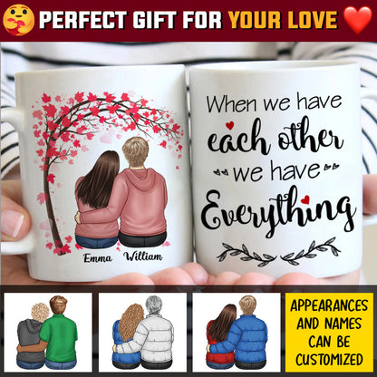 We Have Each Other We Have Everything - Gift For Couples, Personalized Mug