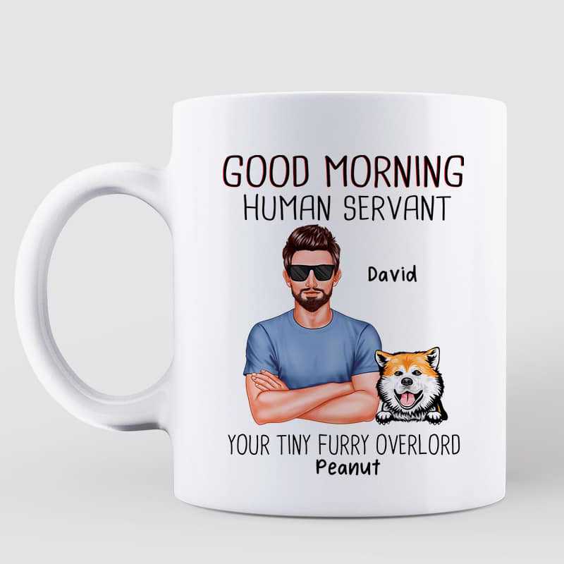 Real Man Good Morning Dog Human Servant Personalized Mug