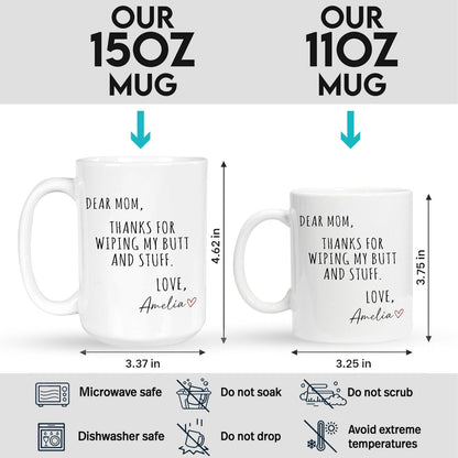 Dear Mom Thanks For Wiping My Ass Funny Coffee Mug, Gift for Mom from Daughter Son Kids Husband, Birthday Gift