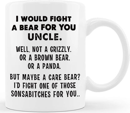 I Would Fight A Bear For You Uncle Funny Coffee Mug Gift for Uncle from Niece Nephew Birthday Christmas Gift
