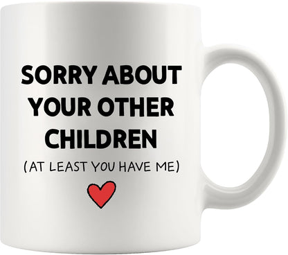 Sorry About Your Other Children Funny Coffee Mug, Gift for Mom Dad from Son Daughter, Mothers Day Fathers Day Birthday Family Humor Mug