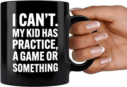 I Can't My Kid Has Practice Coffee Mug Funny Sports Mom Dad Gift for Parents