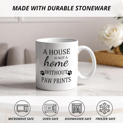 A House Is Not a Home Without Paw Prints Coffee Mug Funny Dog Lover Gift for Dog Mom Dad Women Men, Dog Owner Gift Birthday Christmas