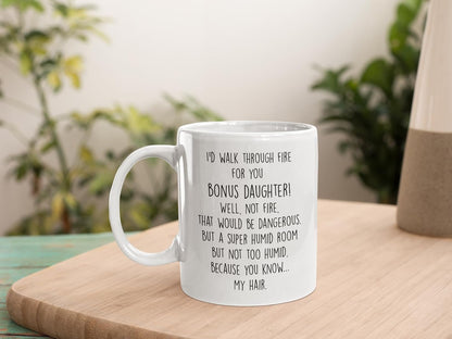 I'd Walk Through Fire for You Coffee Mug Gift for Bonus Daughter from Stepmom Stepdad, Birthday Graduation Gift