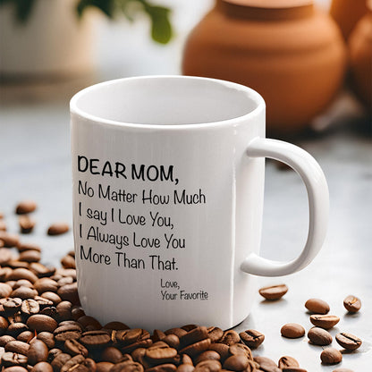 Dear Mom No Matter How Much I Say I Love You Coffee Mug, Gift for Mom from Daughter Son Kids Husband, Birthday Gift