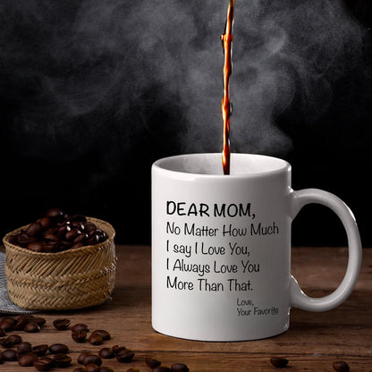 Dear Mom No Matter How Much I Say I Love You Coffee Mug, Gift for Mom from Daughter Son Kids Husband, Birthday Gift