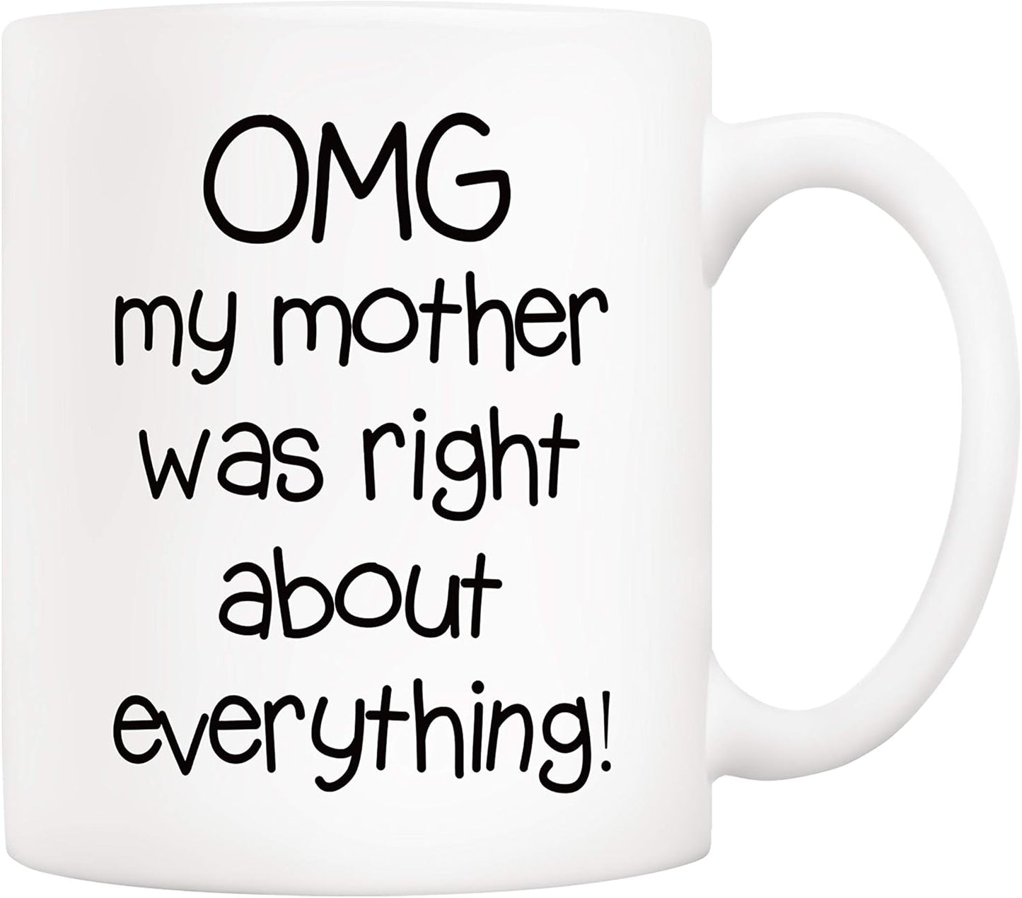 OMG My Mother Was Right About Everything Coffee Mug Funny Gift for Mom