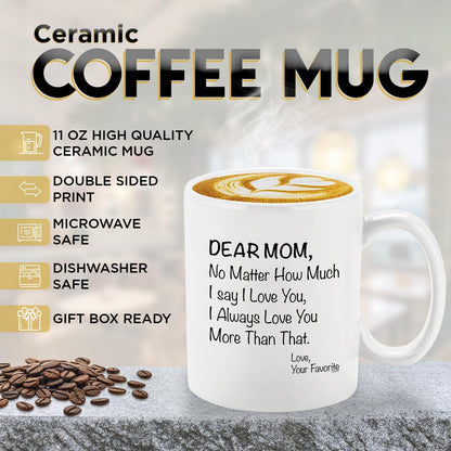 Dear Mom No Matter How Much I Say I Love You Coffee Mug, Gift for Mom from Daughter Son Kids Husband, Birthday Gift