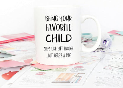 Being Your Favorite Child Seems Like Gift Enough Funny Coffee Mug, Gift for Mom Dad from Daughter Son Kids Birthday Gift