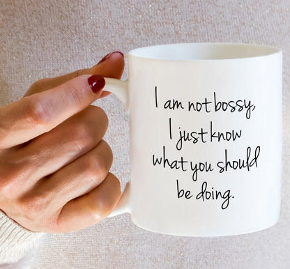 I'm Not Bossy I Just Know What You Should Be Doing Coffee Mug Funny Boss Gift