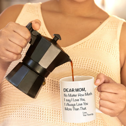 Dear Mom No Matter How Much I Say I Love You Coffee Mug, Gift for Mom from Daughter Son Kids Husband, Birthday Gift