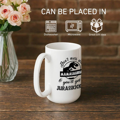 Funny Mamasaurus Coffee Mug Don't Mess With Mamasaurus You'll Get Jurasskicked Dinosaur Design, Gift for Mom from Daughter Son Kids Husband, Birthday Christmas Gift