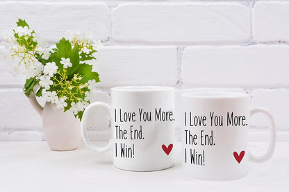 I Love You More The End I Win Coffee Mug Funny Romantic Couple Gift for Wife Husband Boyfriend Girlfriend