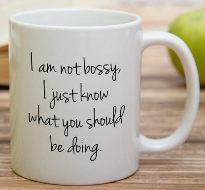 I'm Not Bossy I Just Know What You Should Be Doing Coffee Mug Funny Boss Gift