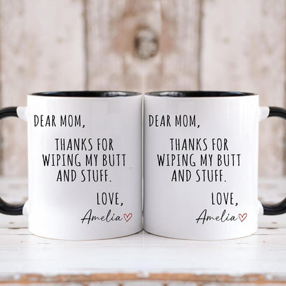 Dear Mom Thanks For Wiping My Ass Funny Coffee Mug, Gift for Mom from Daughter Son Kids Husband, Birthday Gift
